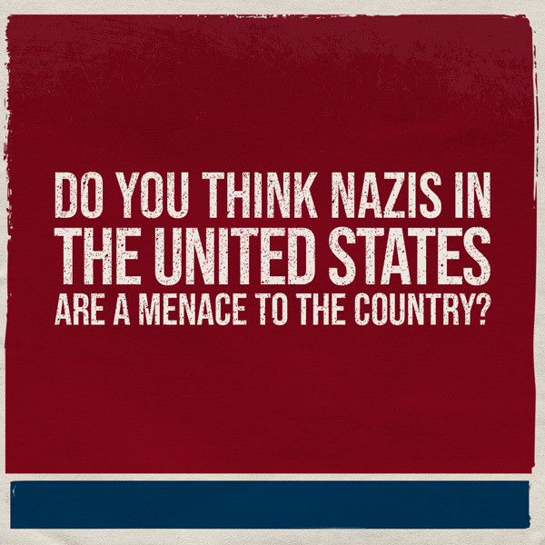 Do you think Nazis in the United States are a menace to the country?