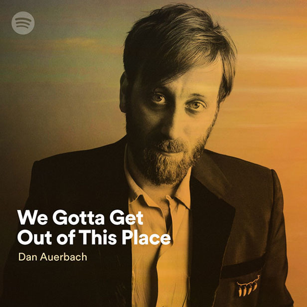 A promotional image of Dan Auerbach with text overlaid that reads "We Gotta Get Outta This Place - Dan Auerbach."